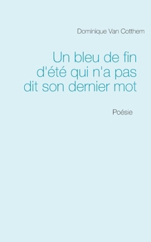 Paperback Un bleu de fin d'été qui n'a pas dit son dernier mot: Poésie [French] Book