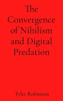 Paperback The Convergence of Nihilism and Digital Predation Book