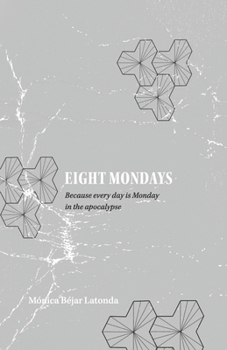 Paperback Eight Mondays: Because Every Day Is Monday in the Apocalypse Book