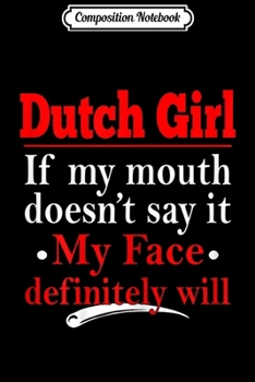 Paperback Composition Notebook: Womens Dutch Girl My Face Will Definitely Say Journal/Notebook Blank Lined Ruled 6x9 100 Pages Book