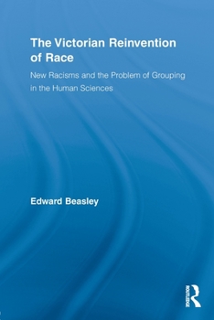 Paperback The Victorian Reinvention of Race: New Racisms and the Problem of Grouping in the Human Sciences Book