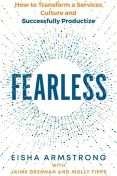 Paperback Fearless: How to Transform a Services Culture and Successfully Productize Book