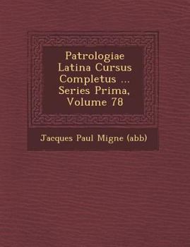 Paperback Patrologiae Latina Cursus Completus ... Series Prima, Volume 78 [Latin] Book