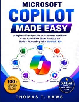 Paperback Microsoft Copilot Made Easy: A Beginner-Friendly Guide to AI-Powered Workflows, Smart Automation, Better Prompts, and Modern Productivity With Microso Book
