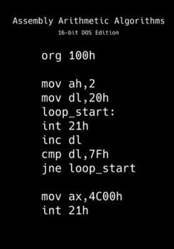 Paperback Assembly Arithmetic Algorithms: 16-bit DOS Edition Book