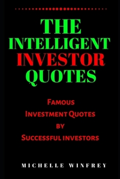 The Intelligent Investor Quotes: Famous Investment Quotes by Successful investors (Investment, stocks and finance)