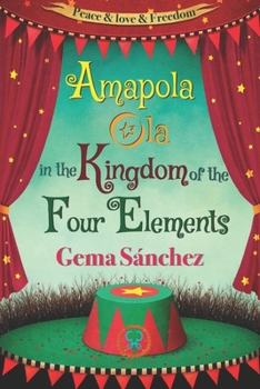 Paperback Amapola Ola in the Kingdom of the Four Elements: Fantasy, love, freedom and commitment to our planet Book