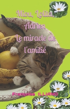 Paperback Miou, Lolita, Adrien...: Le miracle de l'amitié ! [French] Book