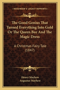 Paperback The Good Genius That Turned Everything Into Gold Or The Queen Bee And The Magic Dress: A Christmas Fairy Tale (1847) Book