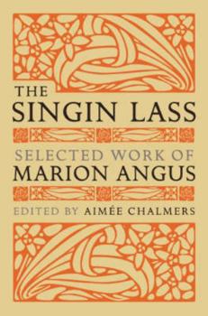 Paperback The Singin' Lass: Selected Works of Marion Angus Book