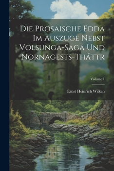 Paperback Die Prosaische Edda Im Auszuge Nebst Volsunga-Saga Und Nornagests-Tháttr; Volume 1 [Germanic] Book