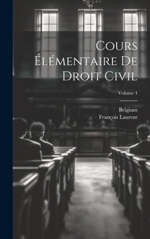 Hardcover Cours Élémentaire De Droit Civil; Volume 4 [French] Book
