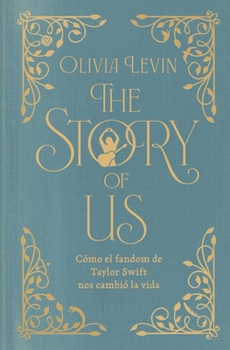 The Story of Us, Spanish-language edition: Cómo el fandom de Taylor Swift nos cambió la vida (Spanish Edition)