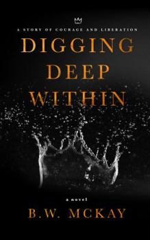 Paperback Digging Deep Within: A Story of Courage and Liberation Book