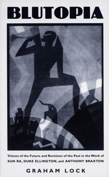 Paperback Blutopia: Visions of the Future and Revisions of the Past in the Work of Sun Ra, Duke Ellington, and Anthony Braxton Book