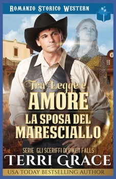 Tra Legge e Amore- La Sposa del Maresciallo: Romanzo Storico Western