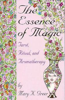 Paperback The Essence of Magic: Tarot, Ritual, and Aromatherapy Book