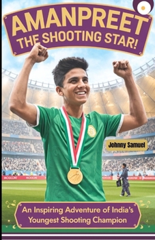 Paperback Amanpreet the Shooting Star!: An Inspiring Adventure of India's Youngest Shooting Champion Book