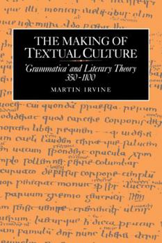 Paperback The Making of Textual Culture: 'Grammatica' and Literary Theory 350 1100 Book