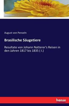 Paperback Brasilische Säugetiere: Resultate von Johann Natterer's Reisen in den Jahren 1817 bis 1835 ( I.) [German] Book