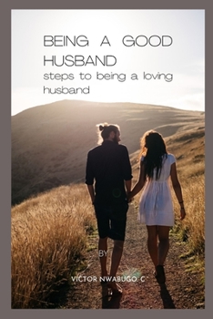 Paperback Being a Good Husband: Steps to Being a Loving Husband Book