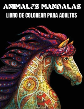 Animales Mandala Libro de Colorear para Adultos: Hermoso Libro para Colorear Mandala con Animales - Adultos y Adolescentes diseño fácil y complejo con ... relajación y la creatividad