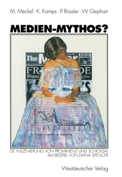 Medien-Mythos?: Die Inszenierung Von Prominenz Und Schicksal Am Beispiel Von Diana Spencer
