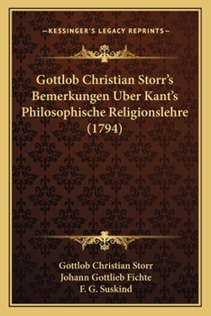 Paperback Gottlob Christian Storr's Bemerkungen Uber Kant's Philosophische Religionslehre (1794) [German] Book