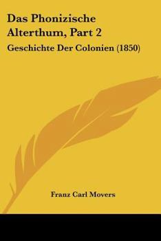 Paperback Das Phonizische Alterthum, Part 2: Geschichte Der Colonien (1850) [German] Book