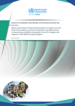 What Are the Roles of Intercultural Mediators in Health Care and What Is the Evidence on Their Contributions and Effectiveness in Improving Accessibility and Quality of Care for Refugees and Migrants