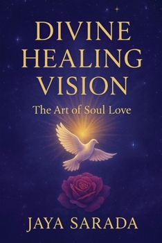 Paperback Divine Healing Vision: The Art of Soul Love Book