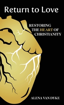Hardcover Return to Love: Restoring the Heart of Christianity Book