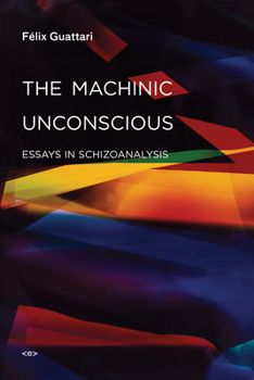 Paperback The Machinic Unconscious: Essays in Schizoanalysis Book