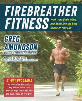 Paperback Firebreather Fitness: Work Your Body, Mind, and Spirit Into the Best Shape of Your Life Book