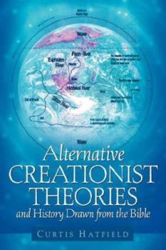 Paperback Alternative Creationist Theories and History Drawn From The Bible Book