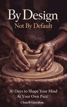 Hardcover By Design Not By Default: 30 Days To Shape Your Mind At Your Own Pace Book