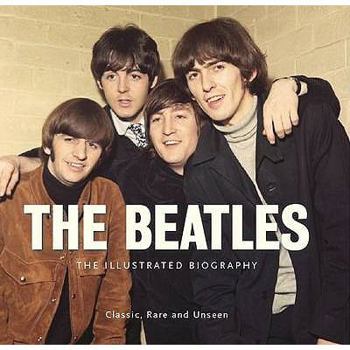Hardcover The Beatles: The Illustrated Biography Book