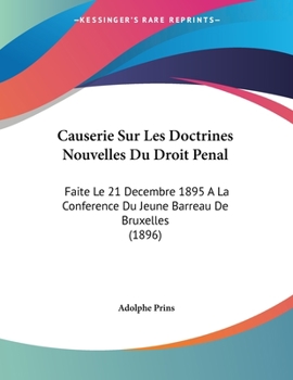 Paperback Causerie Sur Les Doctrines Nouvelles Du Droit Penal: Faite Le 21 Decembre 1895 A La Conference Du Jeune Barreau De Bruxelles (1896) [French] Book