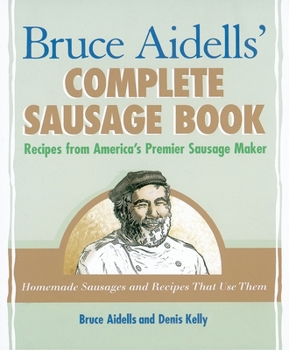 Paperback Bruce Aidells' Complete Sausage Book: Recipes from America's Premier Sausage Maker [A Cookbook] Book