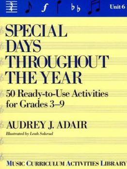 Paperback Special Days Throughout the Year: 50 Ready-To-Use Activities for Grades 3-9: Music Curriculum Activities Library, Unit 6 Book