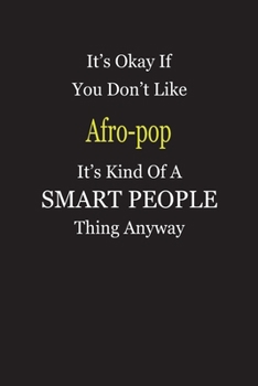 Paperback It's Okay If You Don't Like Afro-pop It's Kind Of A Smart People Thing Anyway: Blank Lined Notebook Journal Gift Idea Book