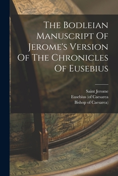 Paperback The Bodleian Manuscript Of Jerome's Version Of The Chronicles Of Eusebius Book