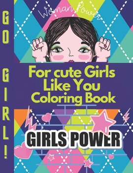 Paperback For cute Girls Like You Coloring Book: Positive, educational and fun a great gift for any girl Book