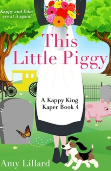 This Little Piggy: Kappy King and the Pig Kaper - Book #4 of the An Amish Mystery