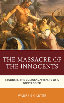 Hardcover The Massacre of the Innocents: Studies in the Cultural Afterlife of a Gospel Scene Book