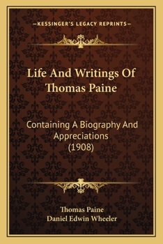 Paperback Life And Writings Of Thomas Paine: Containing A Biography And Appreciations (1908) Book