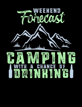 Weekend Forecast Camping With A Chance Of Drinking: Weekend Forecast: Camping with a Chance of Drinking Blank Sketchbook to Draw and Paint (110 Empty Pages, 8.5" x 11")