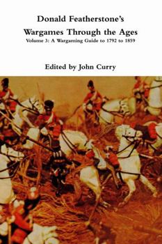 Paperback Donald FeatherstoneÕs Wargames Through the Ages: Volume 3: A Wargaming Guide to 1792 to 1859 Book