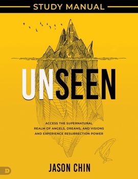 Paperback Unseen Study Manual: Access the Supernatural Realm of Angels, Dreams, and Visions and Experience Resurrection Power Book