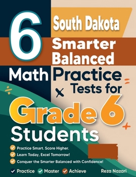 Paperback 6 South Dakota Smarter Balanced Math Practice Tests for Grade 6 Students: A Complete Guide to Building Math Mastery and Excelling on the South Dakota Book